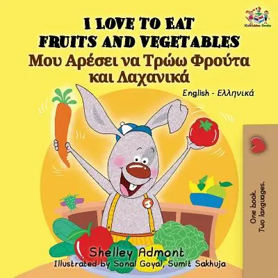 Îmi place să mănânc fructe și legume (I Love to Eat Fruits and Vegetables): English Greek Bilingual Book - I Love to Eat Fruits and Vegetables: English Greek Bilingual Book