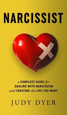 Narcisistul: Un ghid complet pentru a te confrunta cu narcisismul și a-ți crea viața pe care ți-o dorești - Narcissist: A Complete Guide for Dealing with Narcissism and Creating the Life You Want