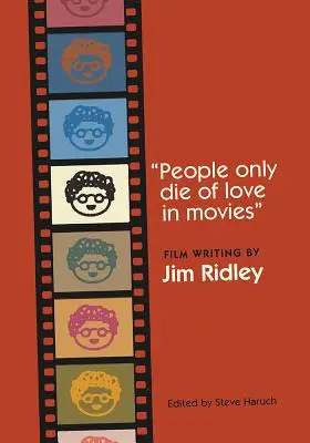 Oamenii mor doar de dragoste în filme: Scrisori de film de Jim Ridley - People Only Die of Love in Movies: Film Writing by Jim Ridley