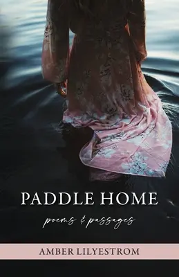 Paddle Home: Poezii și pasaje - Paddle Home: Poems & passages