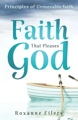 Credința care îi place lui Dumnezeu: Principii ale credinței de neclintit - Faith that Pleases God: Principles of Unmovable Faith