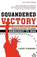 Victorie irosită: Ocupația americană și efortul eșuat de a aduce democrația în Irak - Squandered Victory: The American Occupation and the Bungled Effort to Bring Democracy to Iraq