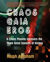 Haos, Gaia, Eros: Un pionier al haosului descoperă cele trei mari fluxuri ale istoriei - Chaos, Gaia, Eros: A Chaos Pioneer Uncovers the Three Great Streams of History