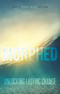 Morphed: Deblocarea schimbării durabile - Morphed: Unlocking Lasting Change