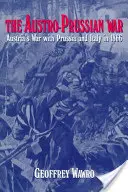 Războiul austro-prusac: războiul Austriei cu Prusia și Italia în 1866 - The Austro-Prussian War: Austria's War with Prussia and Italy in 1866