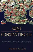 Roma și Constantinopol: Rescrierea istoriei romane în Antichitatea târzie - Rome and Constantinople: Rewriting Roman History During Late Antiquity