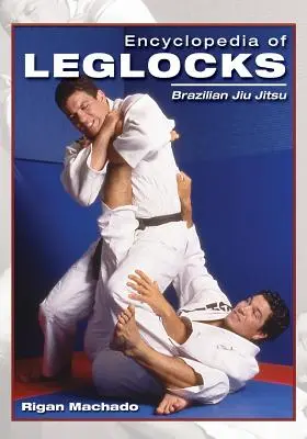 Enciclopedia leglocks: Jiu Jitsu brazilian - Encyclopedia of Leglocks: Brazilian Jiu Jitsu