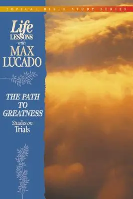 Lecții de viață: Calea spre măreție (Studii asupra încercărilor) - Life Lessons: Path to Greatness (Studies on Trials)