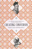 Creating Conversos: Familia Carvajal-Santa Mara în Spania modernă timpurie - Creating Conversos: The Carvajal-Santa Mara Family in Early Modern Spain
