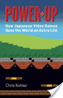 Power-Up: Cum jocurile video japoneze au dat lumii o viață în plus - Power-Up: How Japanese Video Games Gave the World an Extra Life