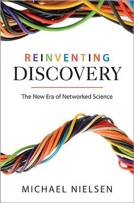 Reinventarea descoperirii: Noua eră a științei în rețea - Reinventing Discovery: The New Era of Networked Science