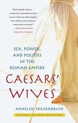 Nevestele cezarilor: Sex, putere și politică în Imperiul Roman - Caesars' Wives: Sex, Power, and Politics in the Roman Empire