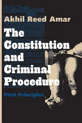 Constituția și procedura penală: Primele principii - The Constitution and Criminal Procedure: First Principles