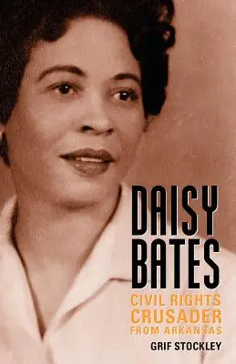 Daisy Bates: Crucișătoarea drepturilor civile din Arkansas - Daisy Bates: Civil Rights Crusader from Arkansas