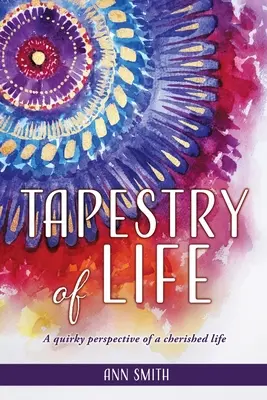 Tapiserie de viață: O perspectivă ciudată a unei vieți prețioase - Tapestry of Life: A quirky perspective of a cherished life