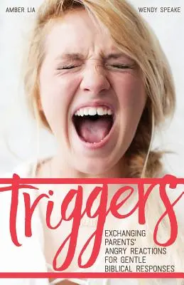 Triggers: Schimbarea reacțiilor furioase ale părinților cu răspunsuri biblice blânde - Triggers: Exchanging Parents' Angry Reactions for Gentle Biblical Responses