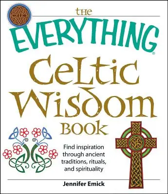 Cartea înțelepciunii celtice: Găsiți inspirație prin tradiții străvechi, ritualuri și spiritualitate - The Everything Celtic Wisdom Book: Find Inspiration Through Ancient Traditions, Rituals, and Spirituality