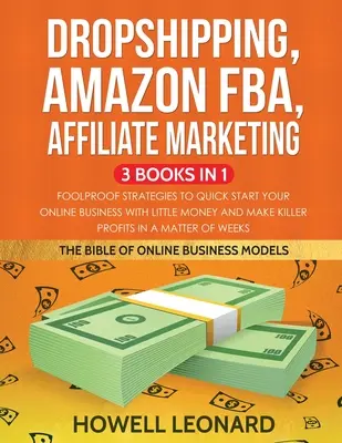 Dropshipping, Amazon FBA, marketing afiliat 3 cărți în 1: Strategii infailibile pentru a-ți începe rapid afacerea online cu bani puțini și a face Killer - Dropshipping, Amazon FBA, Affiliate Marketing 3 Books in 1: Foolproof Strategies to Quick Start your Online Business with little money and make Killer