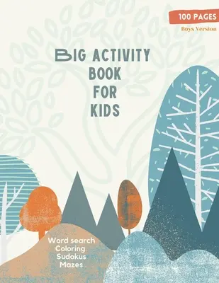 Big Activity Book for Kids: Big Activity Book for Kids, Boys cover version Word search, Coloring, Sudokus, Mazes 100 de pagini minunate - Big Activity Book for Kids: Big Activity Book for Kids, Boys cover version Word search, Coloring, Sudokus, Mazes 100 wonderful pages