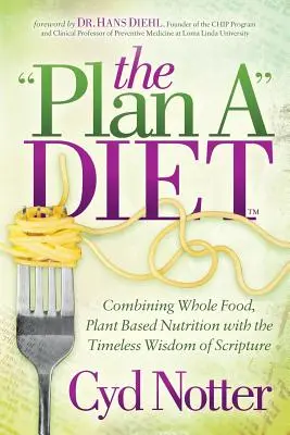 Planul unei diete: Combinarea alimentației integrale, bazate pe plante, cu înțelepciunea atemporală a Scripturii - The Plan a Diet: Combining Whole Food, Plant Based Nutrition with the Timeless Wisdom of Scripture