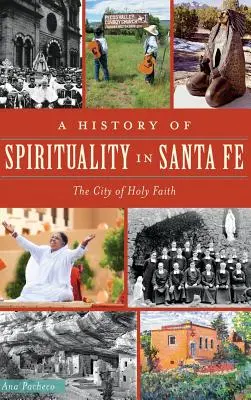 O istorie a spiritualității în Santa Fe: Orașul Sfintei Credințe - A History of Spirituality in Santa Fe: The City of Holy Faith