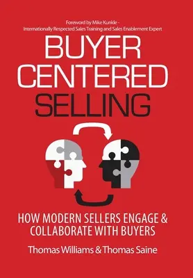 Buyer-Centered Selling: How Modern Sellers Engage & Collaborate with Buyers (Cum se angajează și colaborează vânzătorii moderni cu cumpărătorii) - Buyer-Centered Selling: How Modern Sellers Engage & Collaborate with Buyers