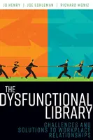 Biblioteca disfuncțională: Provocări și soluții pentru relațiile la locul de muncă - The Dysfunctional Library: Challenges and Solutions to Workplace Relationships