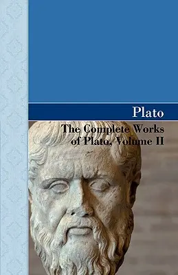 Operele complete ale lui Platon, volumul II - The Complete Works of Plato, Volume II