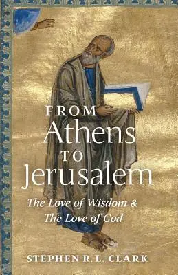 De la Atena la Ierusalim: Dragostea înțelepciunii și dragostea lui Dumnezeu - From Athens to Jerusalem: The Love of Wisdom and the Love of God