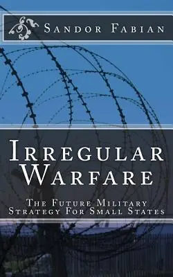 Războiul neregulat Viitoarea strategie militară pentru statele mici - Irregular Warfare The Future Military Strategy For Small States