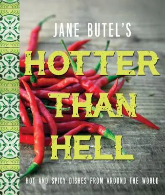 Jane Butel's Hotter Than Hell Cookbook: Mâncăruri fierbinți și picante din întreaga lume - Jane Butel's Hotter Than Hell Cookbook: Hot and Spicy Dishes from Around the World