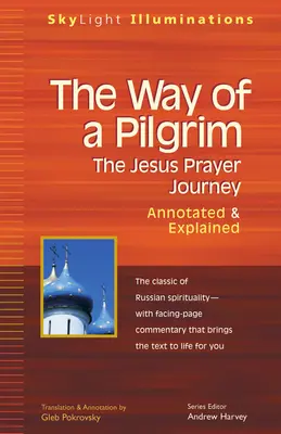 Calea unui pelerin: Călătoria de rugăciune a lui Iisus--Annotată și explicată - The Way of a Pilgrim: The Jesus Prayer Journey--Annotated & Explained