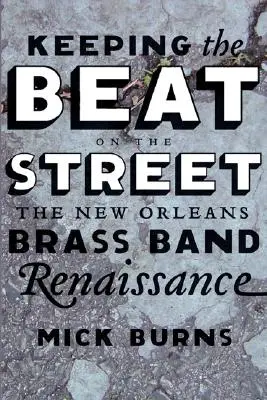 Menținerea ritmului pe stradă: Renașterea fanfarei din New Orleans - Keeping the Beat on the Street: The New Orleans Brass Band Renaissance