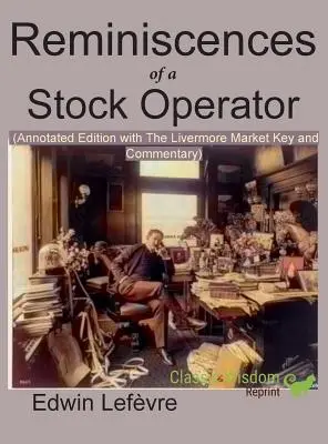 Reminiscences of a Stock Operator (Ediție adnotată): cu cheia pieței Livermore și comentariile incluse - Reminiscences of a Stock Operator (Annotated Edition): with the Livermore Market Key and Commentary Included