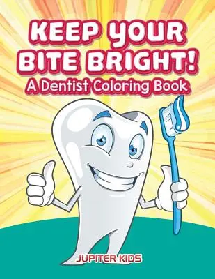 Păstrează-ți mușcătura strălucitoare! A Dentist Coloring Book - Keep Your Bite Bright! A Dentist Coloring Book