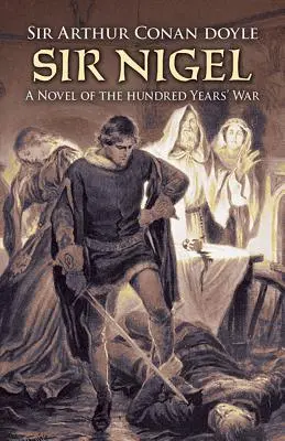 Sir Nigel: Un roman al războiului de o sută de ani - Sir Nigel: A Novel of the Hundred Years' War