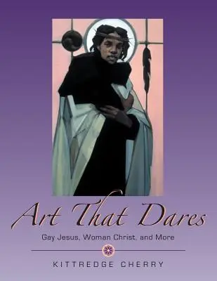 Arta care îndrăznește: Iisus homosexualul, Hristos femeia și multe altele - Art That Dares: Gay Jesus, Woman Christ, and More