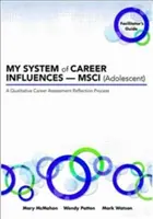 Sistemul meu de influențe asupra carierei -- Msci (Adolescent): Ghidul facilitatorului - My System of Career Influences -- Msci (Adolescent): Facilitator's Guide