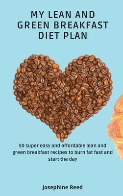 Planul meu de dietă cu mic dejun slab și verde: 50 de rețete de mic dejun lean and green super ușoare și accesibile pentru a arde rapid grăsimile și a începe ziua - My Lean and Green Breakfast Diet Plan: 50 super easy and affordable lean and green breakfast recipes to burn fat fast and start the day