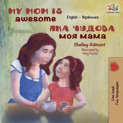 My Mom is Awesome (Mama mea este grozavă): Engleză ucraineană - My Mom is Awesome: English Ukrainian