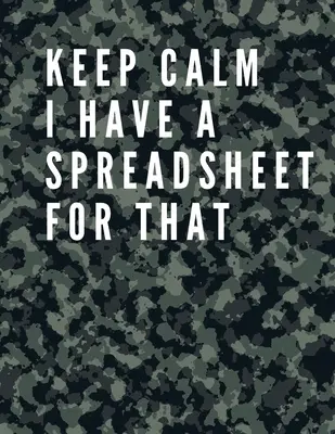 Keep Calm I Have A Spreadsheet For That: Copertă elegantă Army - Notebook de birou amuzant - 8,5 x 11 Blank Lined Coworker Gag Gift - Composition Book - Jour