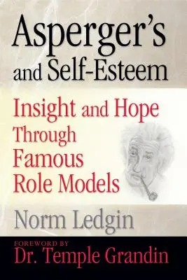 Asperger și stima de sine: Înțelegere și speranță prin intermediul unor modele celebre - Asperger's and Self-Esteem: Insight and Hope Through Famous Role Models