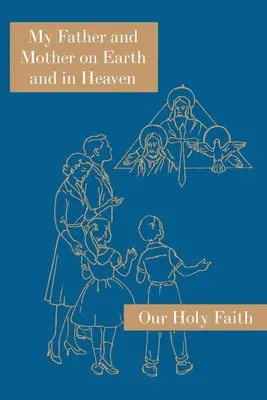 Tatăl și mama mea pe pământ și în ceruri: Seria Sfânta noastră credință - My Father and Mother on Earth and in Heaven: Our Holy Faith Series