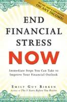 Puneți capăt stresului financiar acum: Pași imediați pe care îi puteți lua pentru a vă îmbunătăți perspectivele financiare - End Financial Stress Now: Immediate Steps You Can Take to Improve Your Financial Outlook