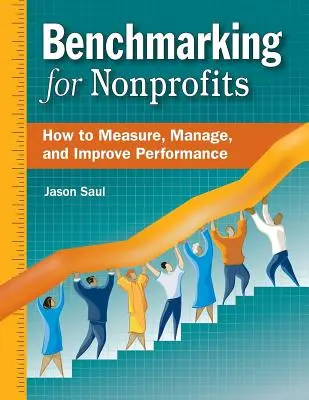 Benchmarking for Nonprofits: Cum să măsurați, să gestionați și să îmbunătățiți performanța - Benchmarking for Nonprofits: How to Measure, Manage, and Improve Performance