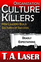 Criminalii culturii organizaționale, așteptări mortale 1: Cum construiesc liderii culturi ale succesului - Organization Culture Killers, Deadly Expectations 1: How Leaders Build Cultures of Success