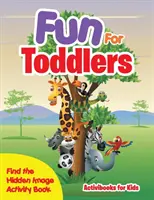 Carte de activități Fun for Toddlers -- Find the Hidden Image - Fun For Toddlers -- Find the Hidden Image Activity Book