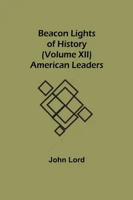 Luceafărul istoriei (volumul XII): Lideri americani - Beacon Lights of History (Volume XII): American Leaders