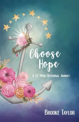Alege speranța: O călătorie devoțională de 52 de săptămâni - Choose Hope: A 52-Week Devotional Journey