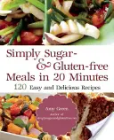 Pur și simplu fără zahăr și fără gluten: 180 de rețete ușoare și delicioase pe care le puteți face în 20 de minute sau mai puțin - Simply Sugar and Gluten-Free: 180 Easy and Delicious Recipes You Can Make in 20 Minutes or Less